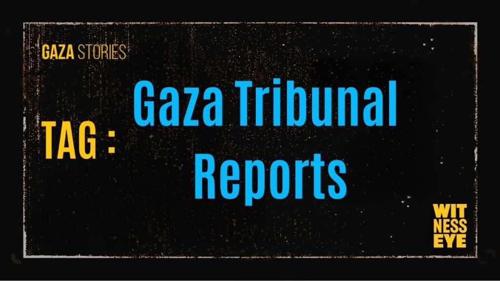 Gaza Tribunal Reports – Verified Documentation and Evidence by Witness Eye