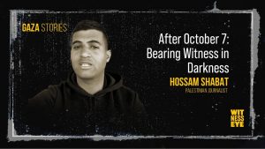Gaza Stories – Hossam Shabat bearing witness in darkness after October 7.